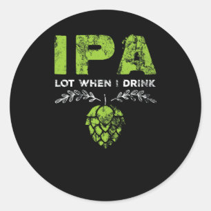 IPA Lot Wenn ich Craft Beer trinke, bin ich gestre Runder Aufkleber