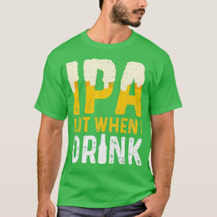 IPA Lot wenn ich IPA Classic TShirt trinke