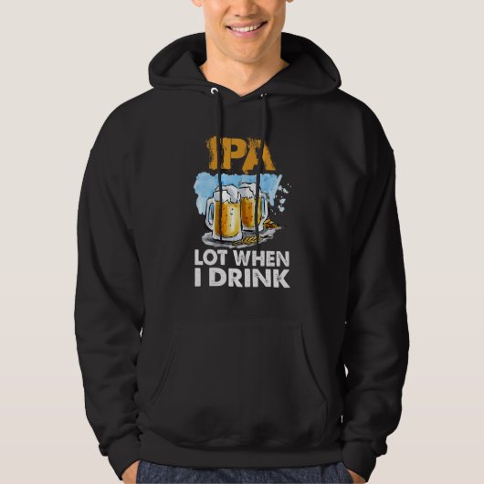 Ipa Lot, wenn ich trinke Bier Hoodie (Vorderseite)