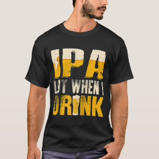 IPA Lot, wenn ich trinke lustige trinken Bier Ragl T-Shirt