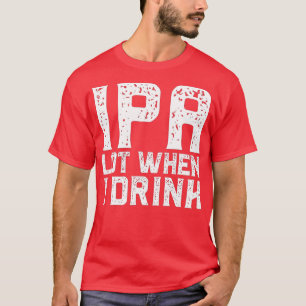 IPA LOT, WENN ICH Vatertag trinke Biere Da T-Shirt