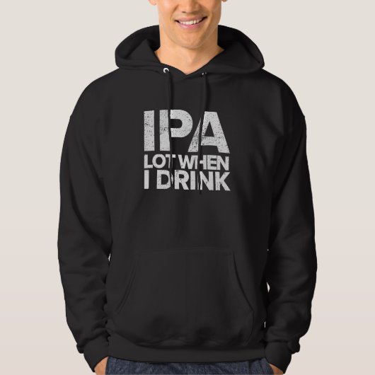 IPA Lot When I Drink  Beer Drinking Tea Brewing Hoodie (Vorderseite)