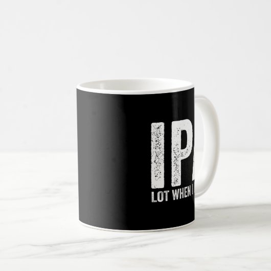 Ipa Lot When I Drink Funny Beer Pun Drinker Drinki Kaffeetasse (VorderseiteRechts)