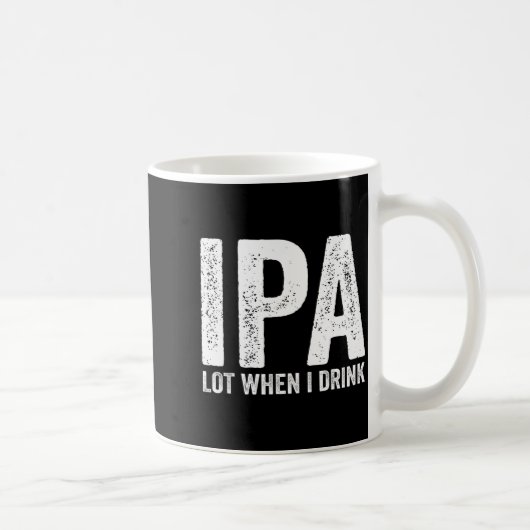 Ipa Lot When I Drink Funny Beer Pun Drinker Drinki Kaffeetasse (Rechts)