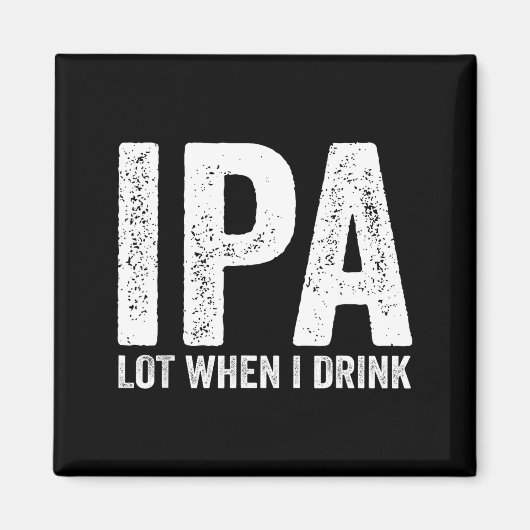 Ipa Lot When I Drink Funny Beer Pun Drinker Drinki Magnet (Vorne)