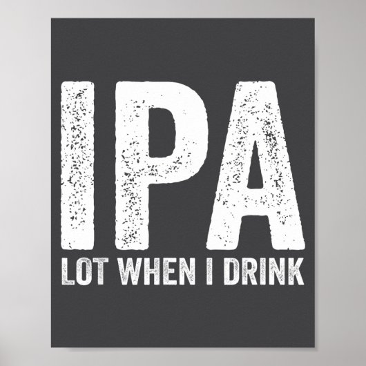 Ipa Lot When I Drink Funny Beer Pun Drinker Drinki Poster (Vorne)