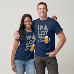 IPA-T-Shirt, Funny Piss A Lot T-Shirt