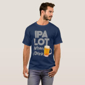 IPA viel, wenn ich Bier Funny Mens trinke T-Shirt (Vorne ganz)