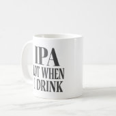 IPA viel, wenn ich trinke Kaffeetasse (Vorderseite Links)