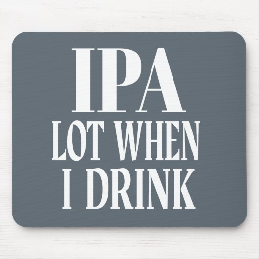 IPA viel, wenn ich trinke Mousepad (Vorne)