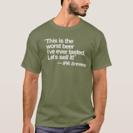 IPA Worst Beer T-Shirt