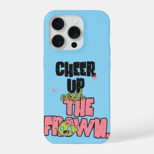 IPHONE 15 PRO CRUSH THE FROWN CHEER UP HÜLLE (Rückseite)