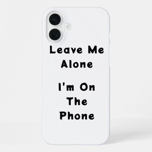 iPhone 16 Plus "Lass mich in Ruhe" lustiger Fall Hülle (Rückseite)