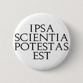 Ipsa Scientia Potestas Est Knopf Button (Vorderseite)