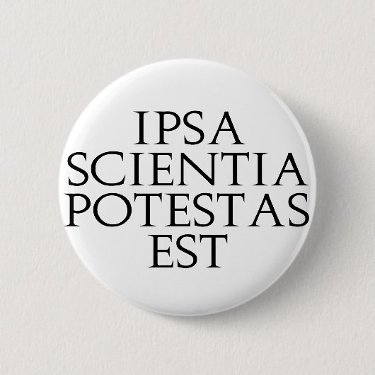 Ipsa Scientia Potestas Est Knopf Button (Vorderseite)
