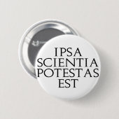 Ipsa Scientia Potestas Est Knopf Button (Vorne & Hinten)