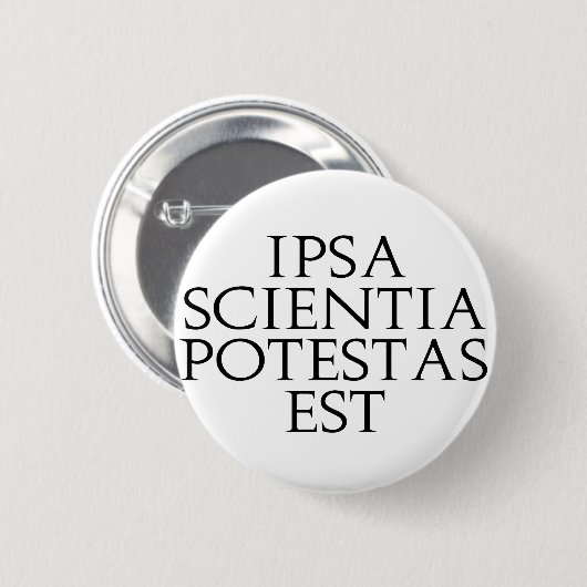 Ipsa Scientia Potestas Est Knopf Button (Vorne & Hinten)