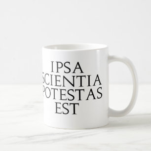 Ipsa Scientia Potestas Est Tasse