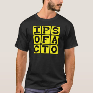 Ipso Facto, nach dem Gesetz selbst lateinische Phr T-Shirt