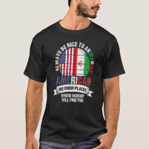 Iranischer Amerikaner Wir kennen Orte, wo Land Ira T-Shirt