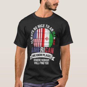 Iranischer Amerikaner Wir kennen Orte, wo Land Ira T-Shirt