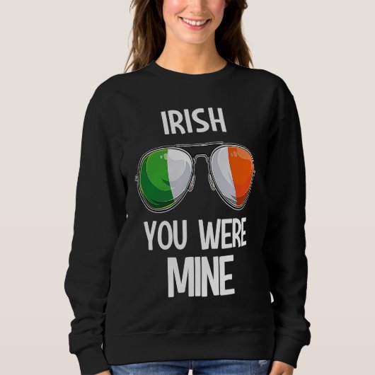 Ireland St Patrick's Day Party Irish You Were Mine Sweatshirt (Vorderseite)