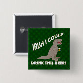 Iren I konnten dieses Bier, lustiges T-Rex trinken Button (Vorne & Hinten)