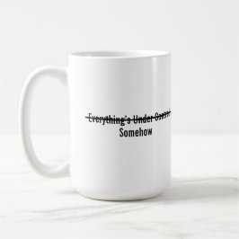Irgendwie ist alles unter Kontrolle Kaffeetasse