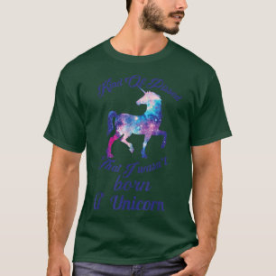 irgendwie verärgert, dass ich kein Einhorn Geboren T-Shirt