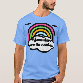 Irgendwo über dem Regenbogen T-Shirt