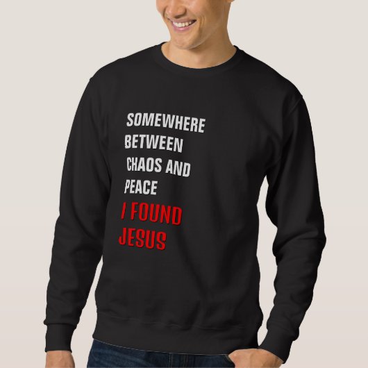 IRGENDWO ZWISCHEN ... ICH FAND JESUS Christlich Sweatshirt (Vorderseite)