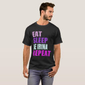 Irina Eat Sleep Be Repeat Irina T-Shirt (Vorne ganz)