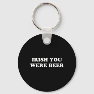 Irisch du warst Bier lustig St Patricks Day Trinke Schlüsselanhänger