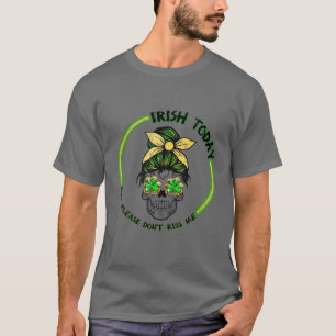 Irisch heute, aber küss mich nicht lustig Mess Sku T-Shirt