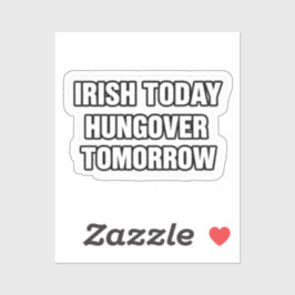 Irisch heute, verkatert morgen St. Patrick Aufkleb Aufkleber