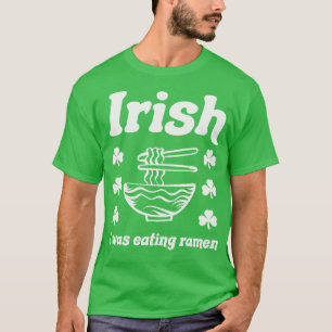 Irisch ich aß Ramen Noodles Funny St Patricks T-Shirt