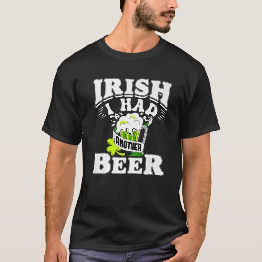 Irisch ich hatte noch ein Bier trinken St. Patrick T-Shirt (Vorderseite)