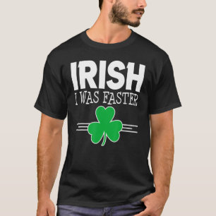 Irisch Ich war am schnellsten St Patricks Day Klee T-Shirt