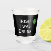 Irisch, ich war Betrunken St. Patrick's Day schwar Schnapsglas (Vorderseite)