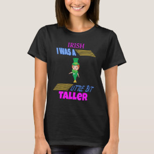 Irisch, ich war ein bisschen größer Spaß Spaß T-Shirt