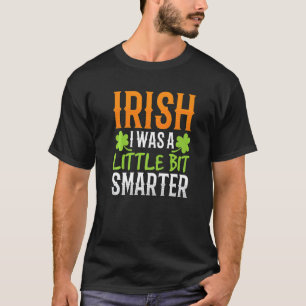 Irisch ich war ein bisschen klüger Irland St Patri T-Shirt