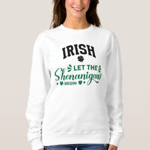 Irisch Lass Die Shenanigans Beginnen  Sweatshirt