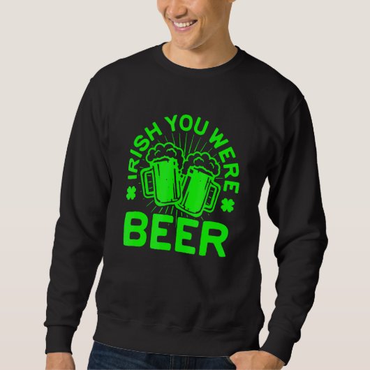 Irisch Sie waren Beer St Patrick Day Drinken 1 Sweatshirt (Vorderseite)