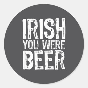 Irisch Sie waren Bier lustig St. Patrick's Day  Runder Aufkleber