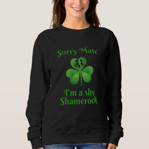 Irisch - Sorry Mate I bin ein schüchternes Kleebla Sweatshirt