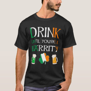 Irisch - Trinken Sie, bis Sie den HARRITY-Namen ha T-Shirt