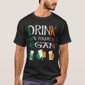 Irisch - Trinken Sie, bis Sie EGAN sind T-Shirt (Vorderseite)