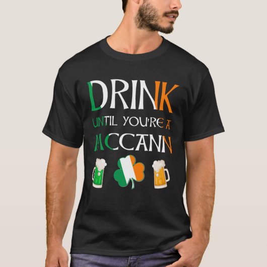 Irisch - Trinken Sie, bis Sie MCCANN-Namen sind T-Shirt (Vorderseite)