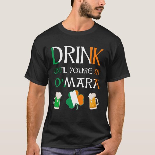 Irisch - Trinken Sie, bis Sie O'MARA-Namen sind T-Shirt (Vorderseite)