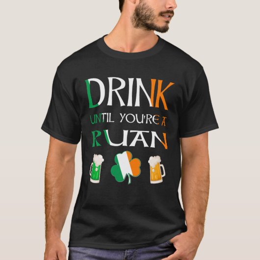 Irisch - Trinken Sie, bis Sie RUAN-Namen sind T-Shirt (Vorderseite)